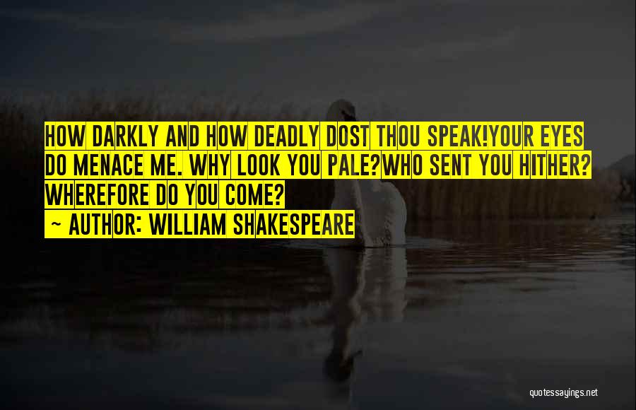 Deadly Eyes Quotes By William Shakespeare