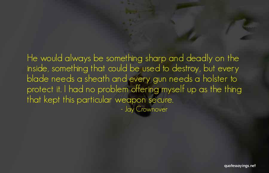 Deadly Weapon Quotes By Jay Crownover Deadly Weapon Quotes By Jay Crownover