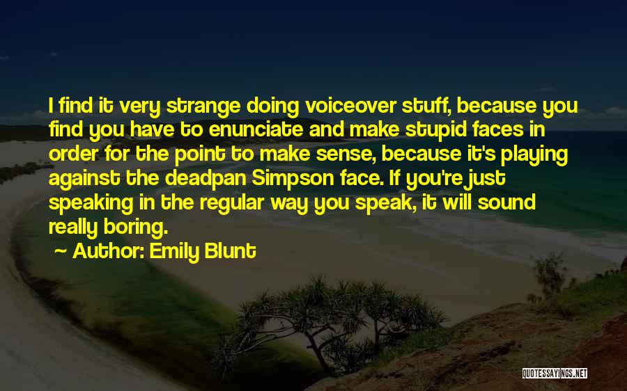 Deadpan Quotes By Emily Blunt