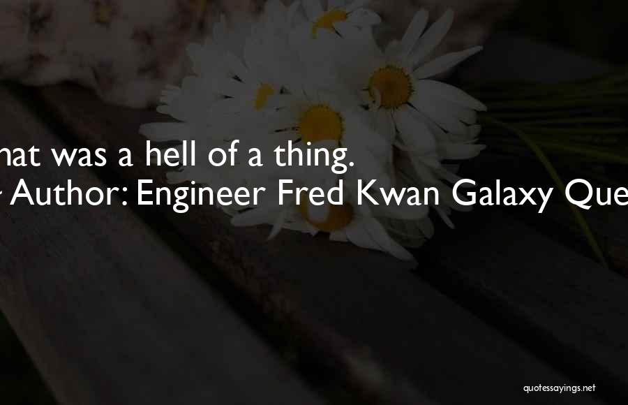 Deadpan Quotes By Engineer Fred Kwan Galaxy Quest