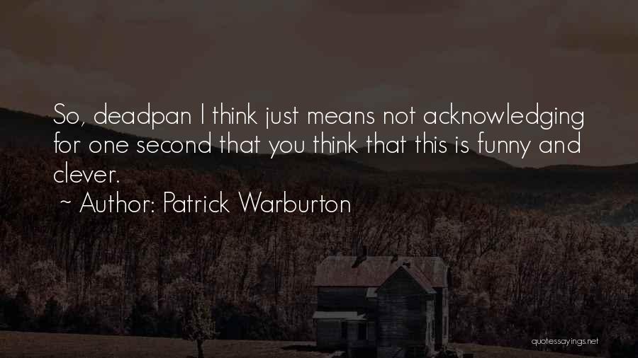 Deadpan Quotes By Patrick Warburton