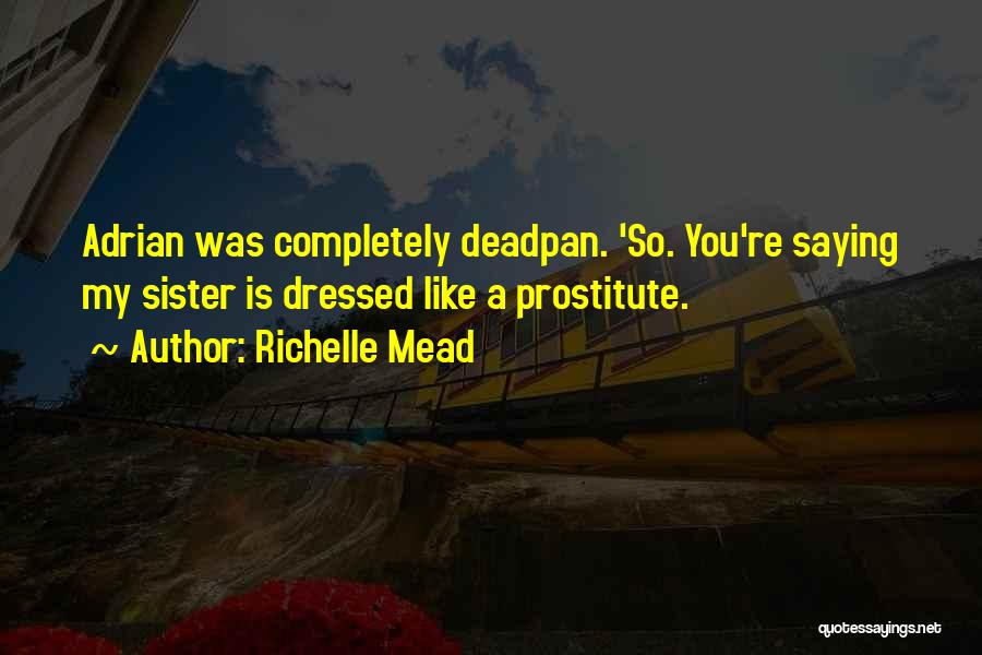 Deadpan Quotes By Richelle Mead