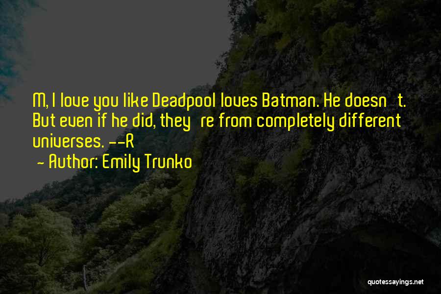 Deadpool Love Quotes By Emily Trunko