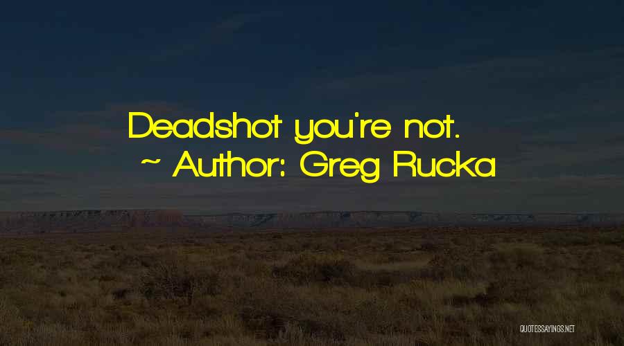 Deadshot Quotes By Greg Rucka