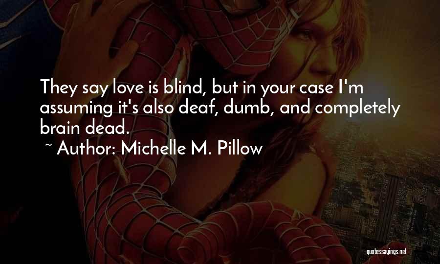 Deaf And Dumb Love Quotes By Michelle M. Pillow