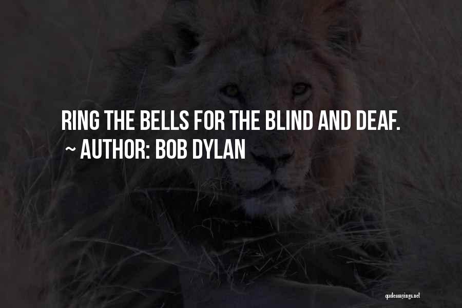 Deaf Blind Quotes By Bob Dylan