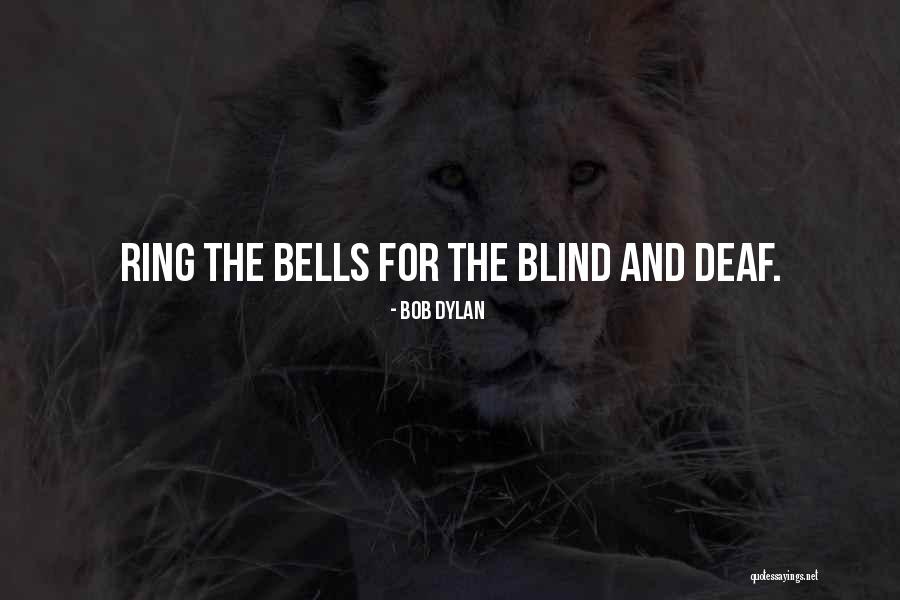 Deaf Blind Quotes By Bob Dylan