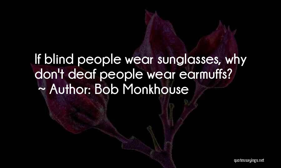 Deaf Blind Quotes By Bob Monkhouse