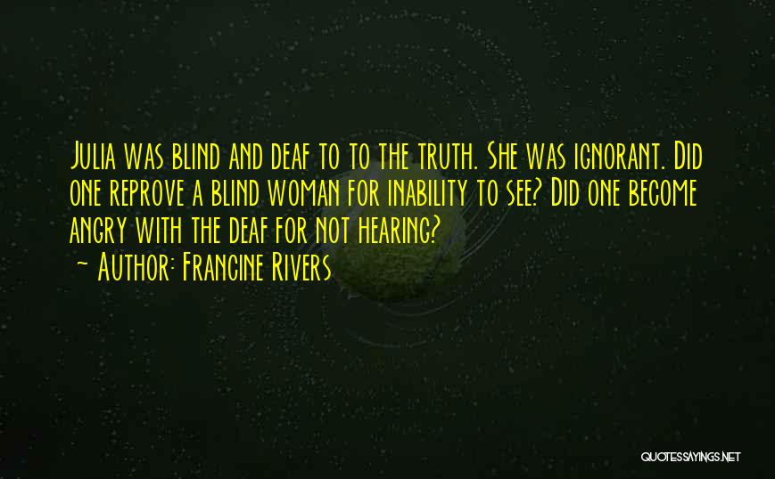 Deaf Blind Quotes By Francine Rivers