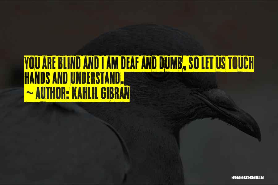 Deaf Blind Quotes By Kahlil Gibran