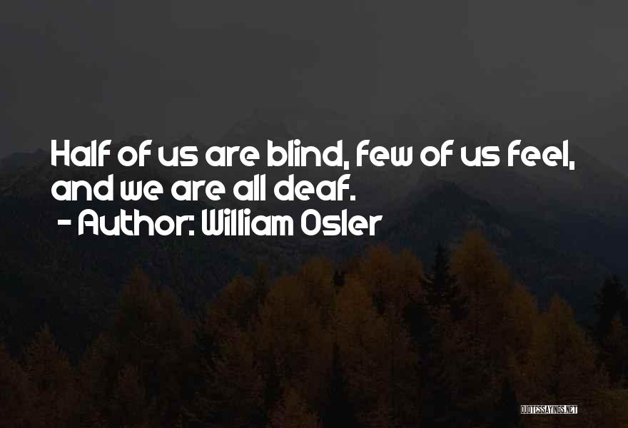 Deaf Blind Quotes By William Osler