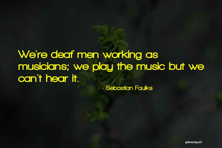 Deaf Can Hear Quotes By Sebastian Faulks Deaf Can Hear Quotes By Sebastian Faulks