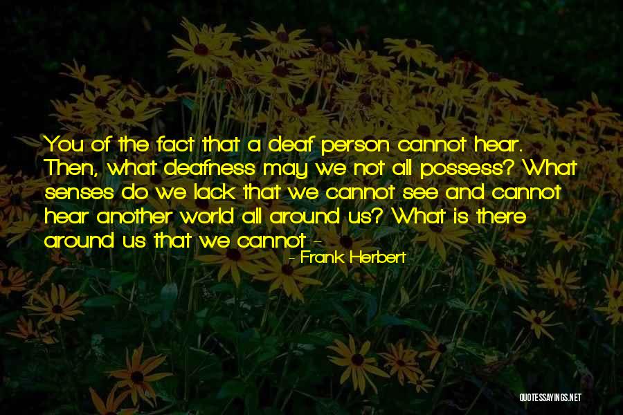 Deaf Deafness Quotes By Frank Herbert Deaf Deafness Quotes By Frank Herbert