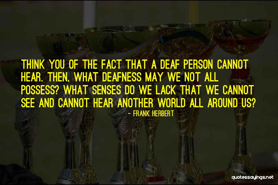 Deaf Deafness Quotes By Frank Herbert Deaf Deafness Quotes By Frank Herbert