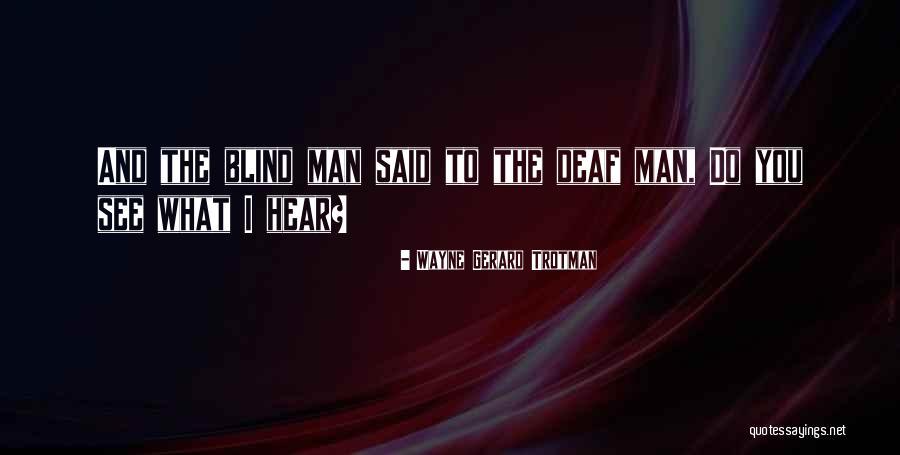 Deaf Deafness Quotes By Wayne Gerard Trotman Deaf Deafness Quotes By Wayne Gerard Trotman