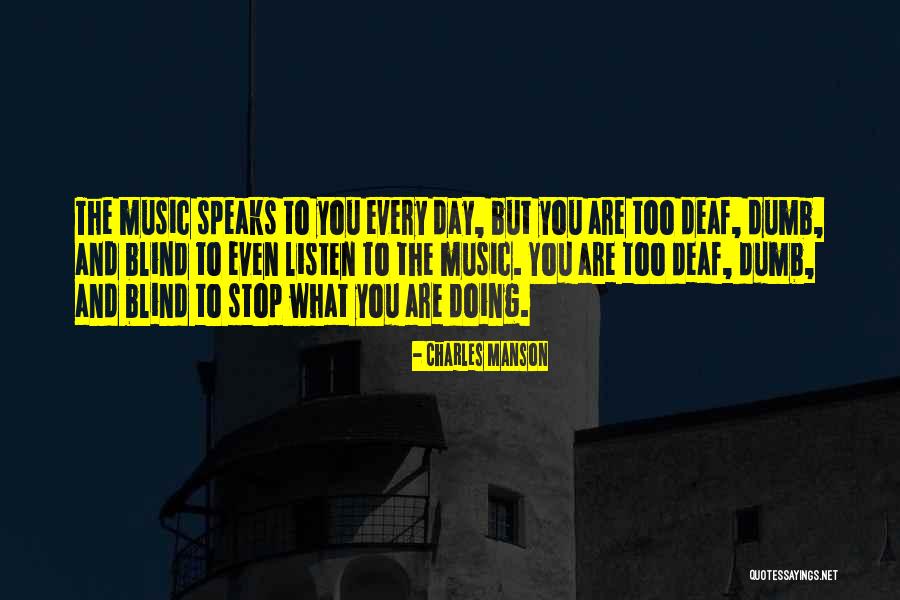 Deaf Dumb And Blind Quotes By Charles Manson Deaf Dumb And Blind Quotes By Charles Manson