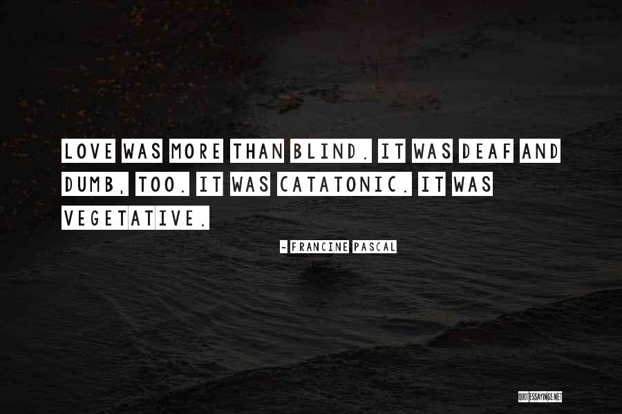 Deaf Dumb And Blind Quotes By Francine Pascal Deaf Dumb And Blind Quotes By Francine Pascal