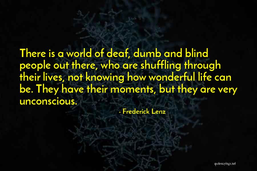 Deaf Dumb And Blind Quotes By Frederick Lenz