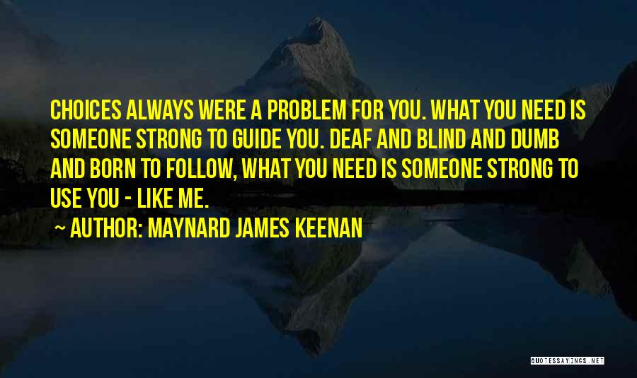 Deaf Dumb And Blind Quotes By Maynard James Keenan