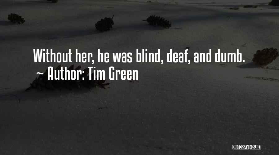 Deaf Dumb And Blind Quotes By Tim Green