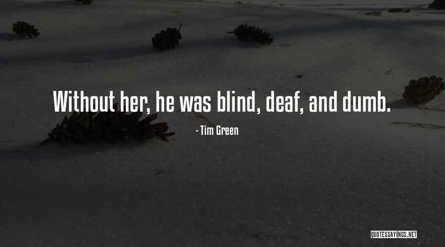 Deaf Dumb And Blind Quotes By Tim Green