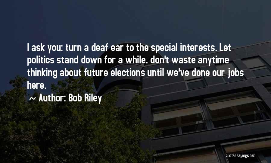 Deaf Ear Quotes By Bob Riley