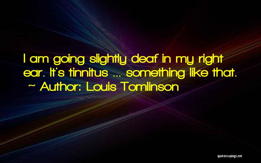 Deaf Ear Quotes By Louis Tomlinson