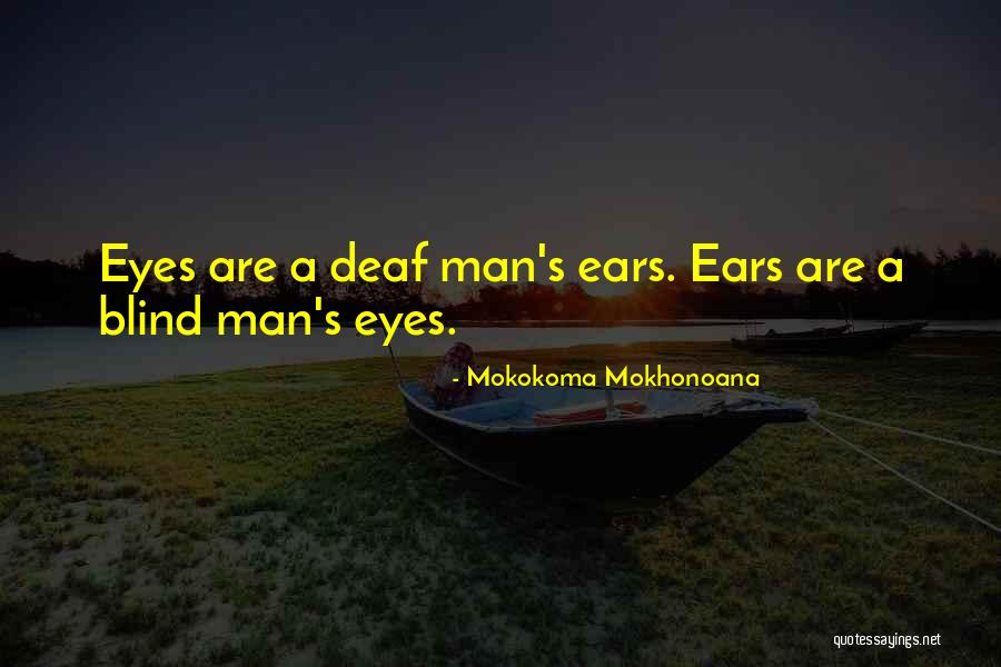 Deaf Ears Quotes By Mokokoma Mokhonoana Deaf Ears Quotes By Mokokoma Mokhonoana