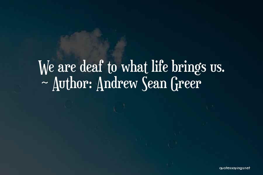 Deaf Life Quotes By Andrew Sean Greer