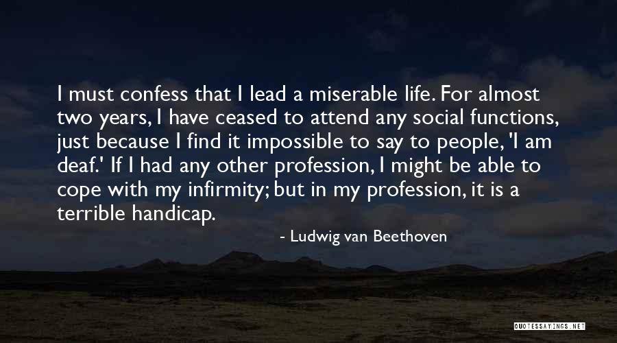 Deaf Life Quotes By Ludwig Van Beethoven