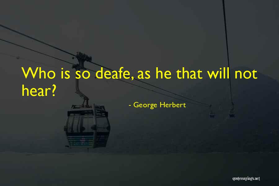 Deafe Quotes By George Herbert Deafe Quotes By George Herbert