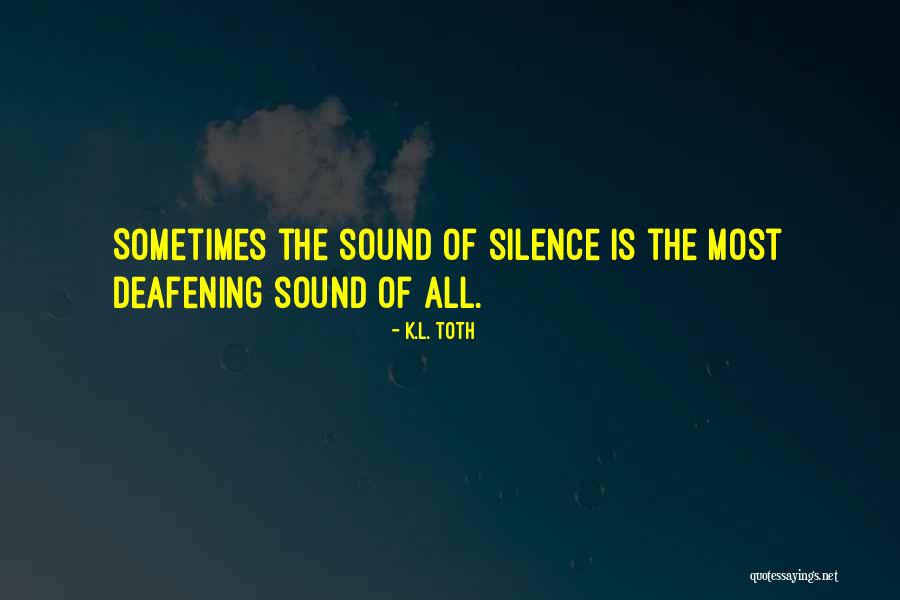 Deafening Silence Quotes By K.L. Toth