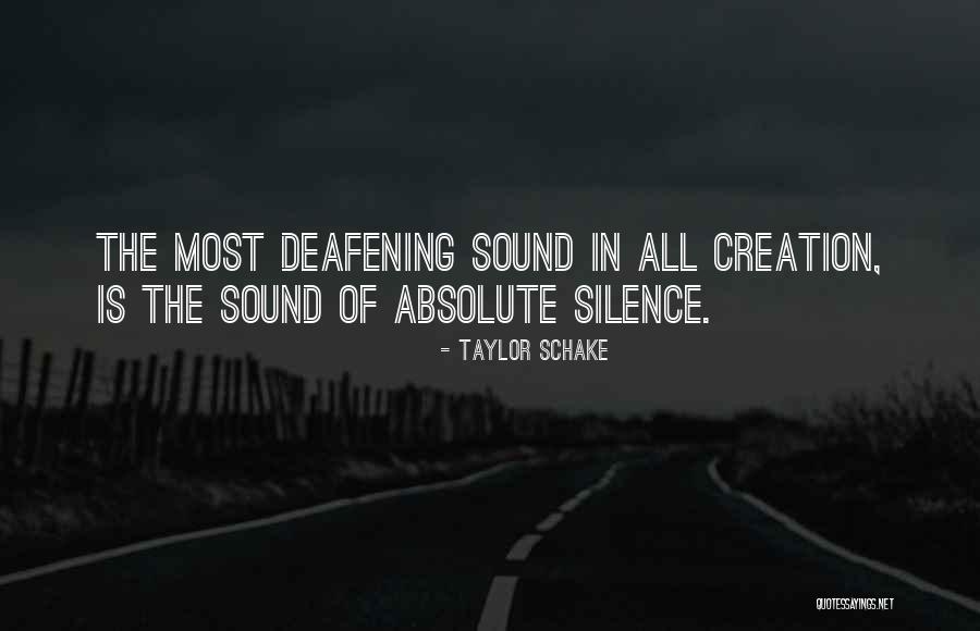 Deafening Silence Quotes By Taylor Schake Deafening Silence Quotes By Taylor Schake