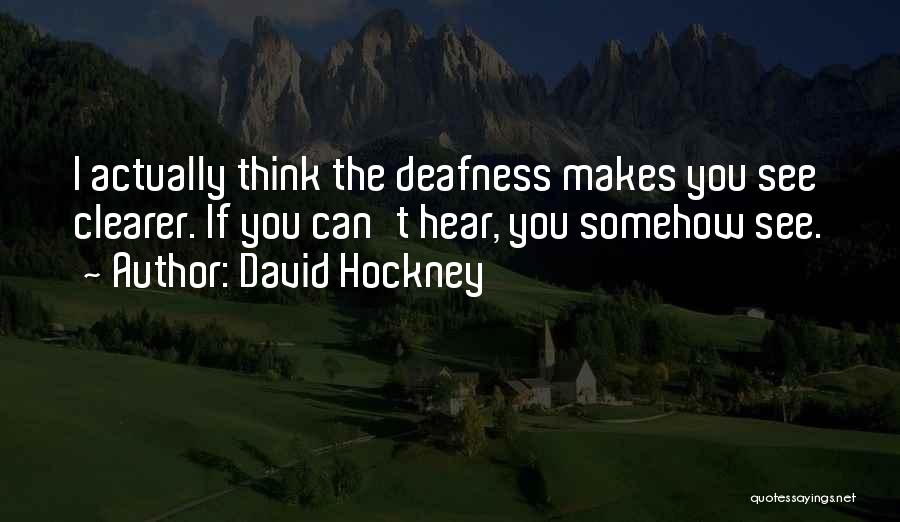 Deafness Quotes By David Hockney