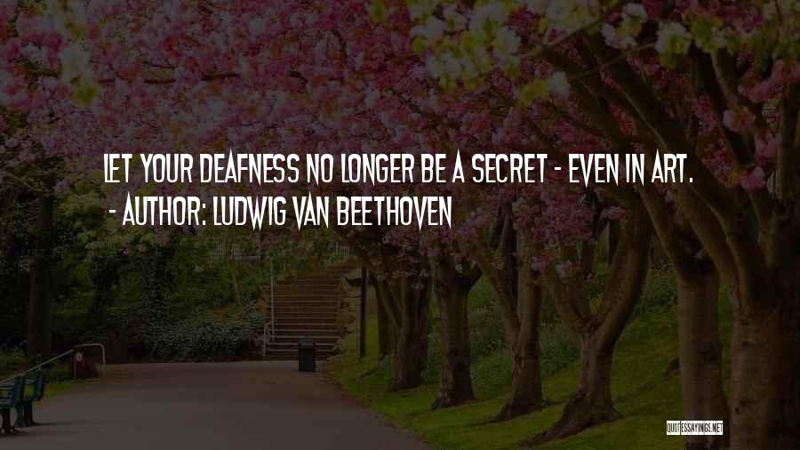 Deafness Quotes By Ludwig Van Beethoven