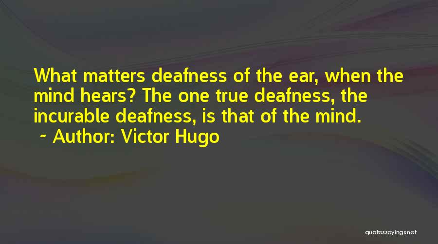 Deafness Quotes By Victor Hugo