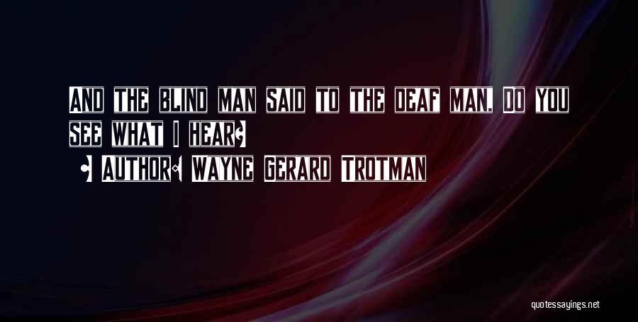 Deafness Quotes By Wayne Gerard Trotman