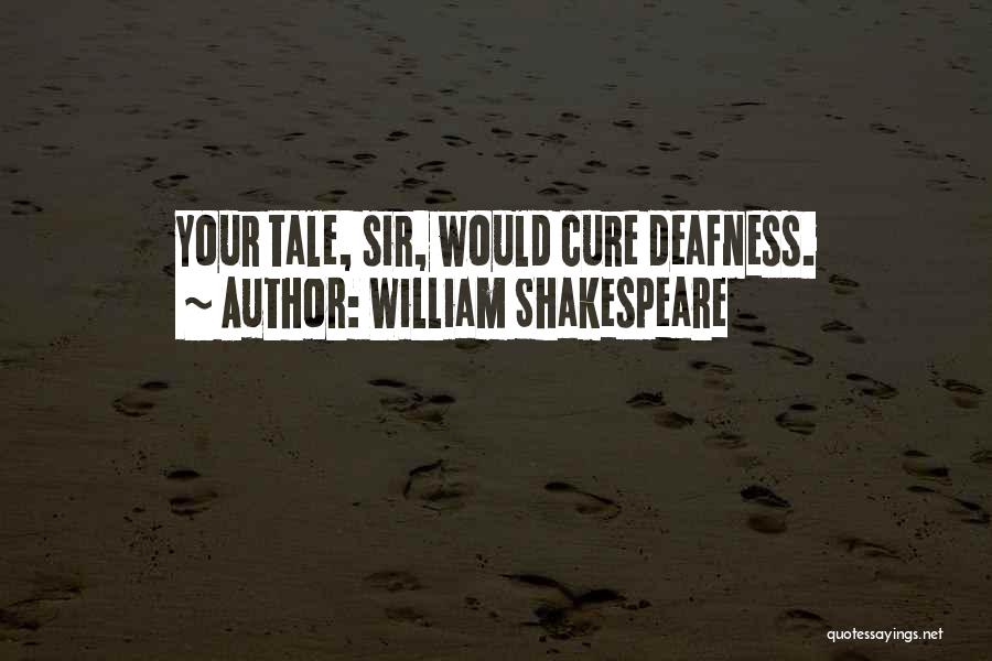 Deafness Quotes By William Shakespeare