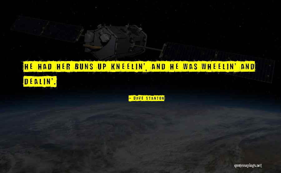 Dealin Quotes By Dave Stanton Dealin Quotes By Dave Stanton