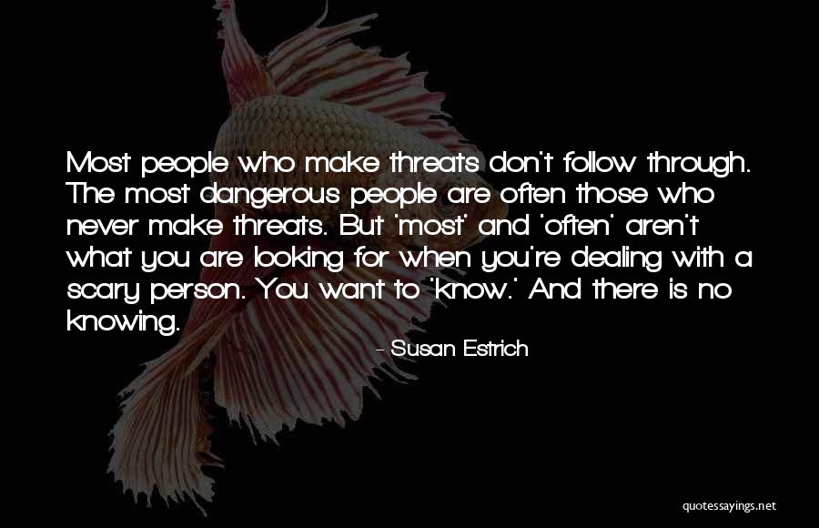 Dealing With Dangerous People Quotes By Susan Estrich Dealing With Dangerous People Quotes By Susan Estrich