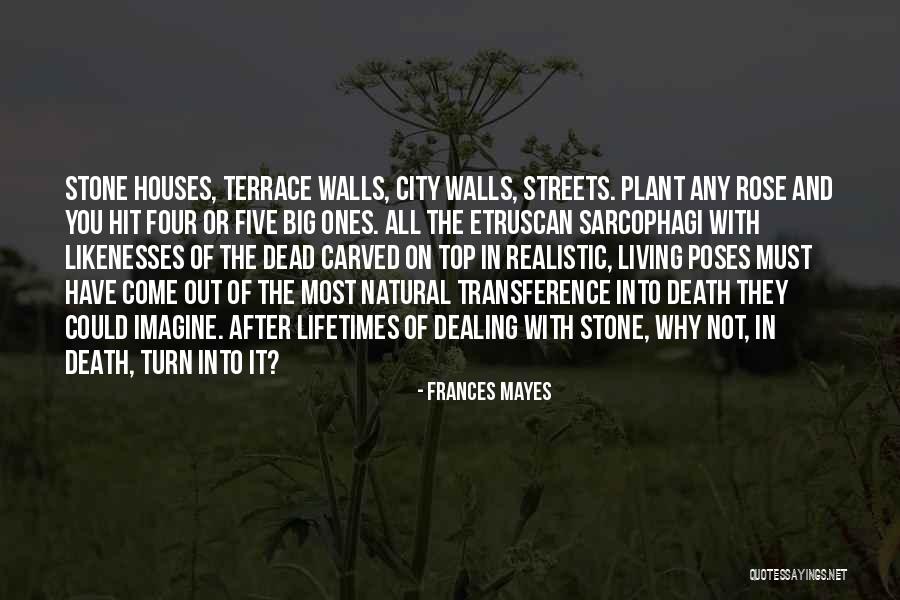 Dealing With Death Quotes By Frances Mayes Dealing With Death Quotes By Frances Mayes