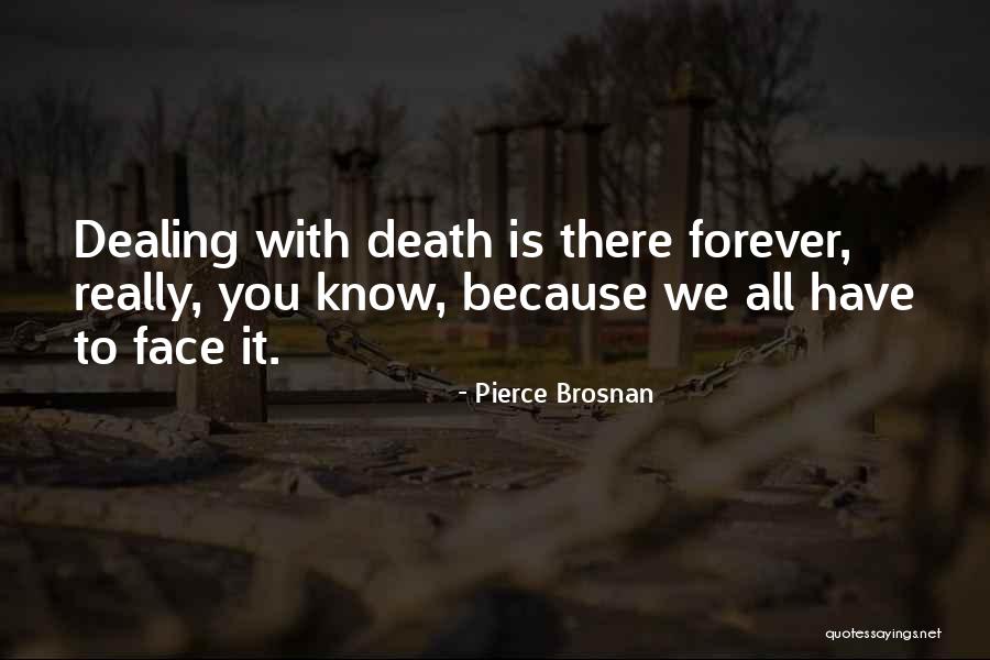 Dealing With Death Quotes By Pierce Brosnan