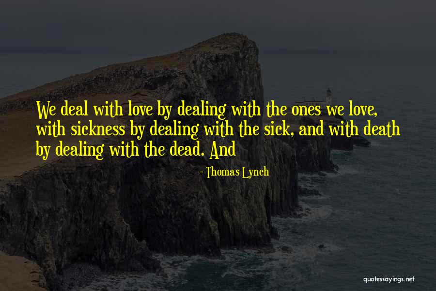 Dealing With Death Quotes By Thomas Lynch Dealing With Death Quotes By Thomas Lynch