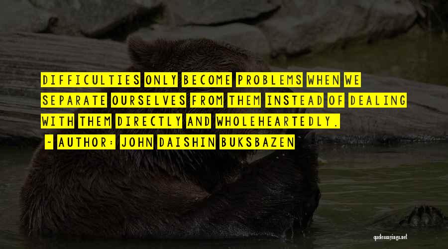 Dealing With Difficulty Quotes By John Daishin Buksbazen