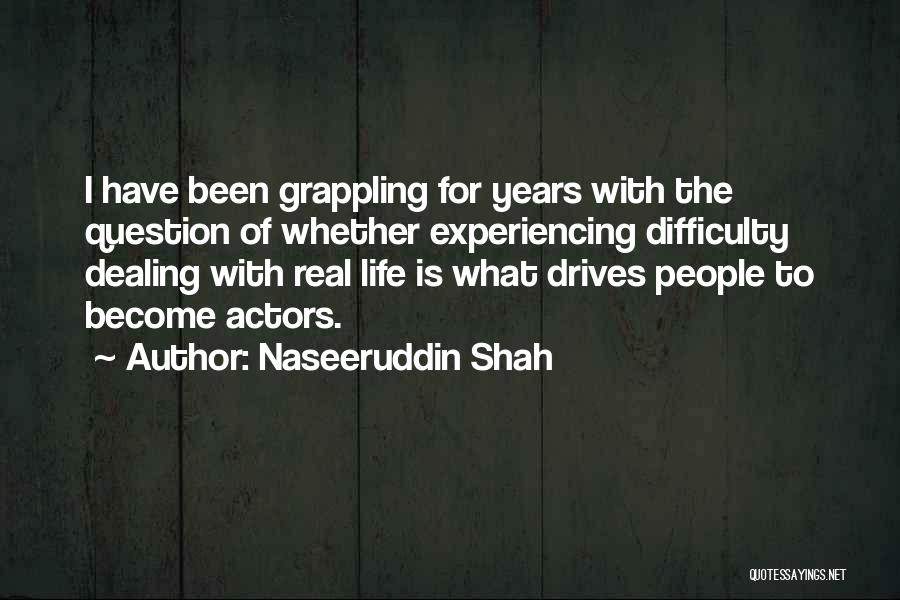 Dealing With Difficulty Quotes By Naseeruddin Shah
