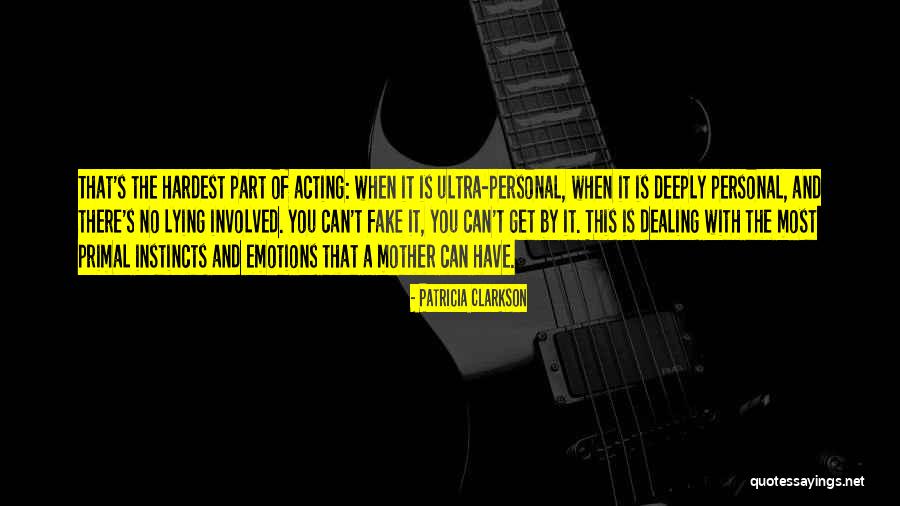 Dealing With Emotions Quotes By Patricia Clarkson Dealing With Emotions Quotes By Patricia Clarkson