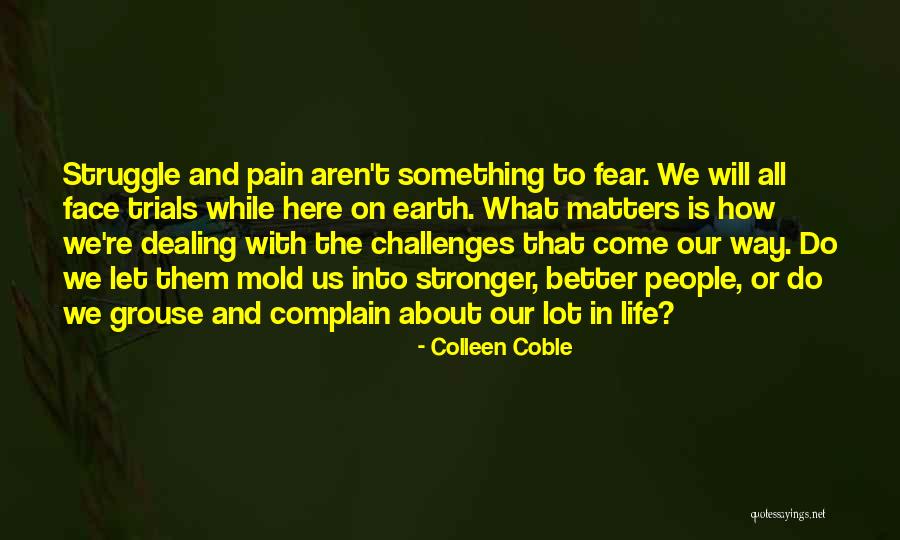 Dealing With Fear Quotes By Colleen Coble Dealing With Fear Quotes By Colleen Coble