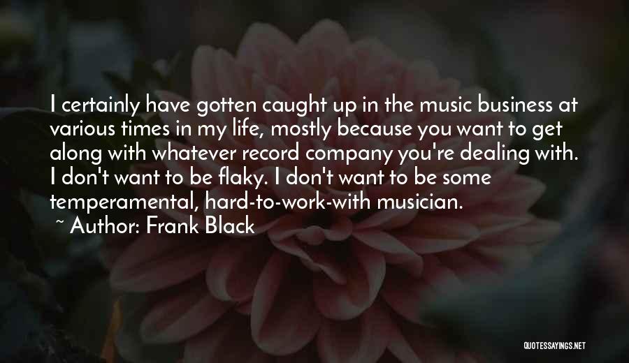 Dealing With Hard Times Quotes By Frank Black