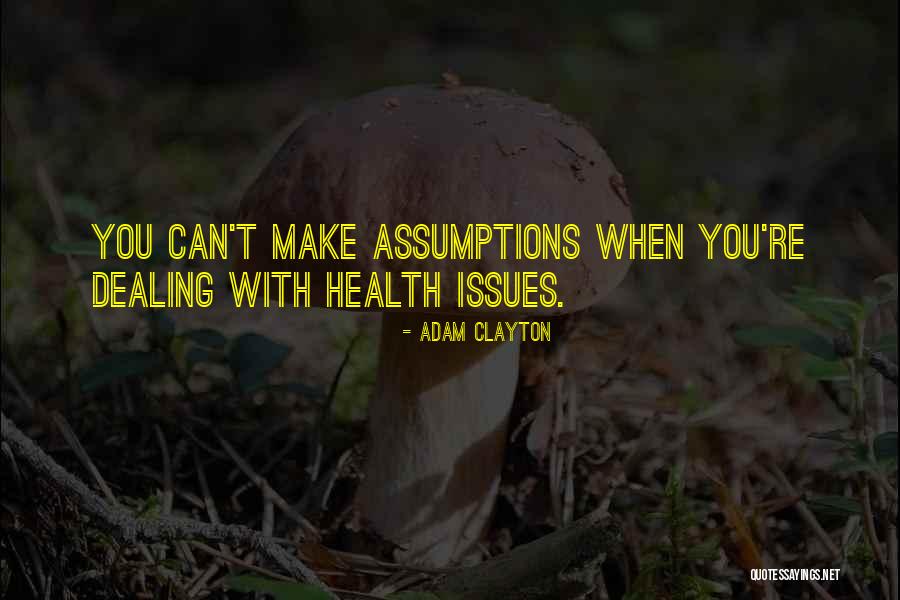Dealing With Health Issues Quotes By Adam Clayton Dealing With Health Issues Quotes By Adam Clayton