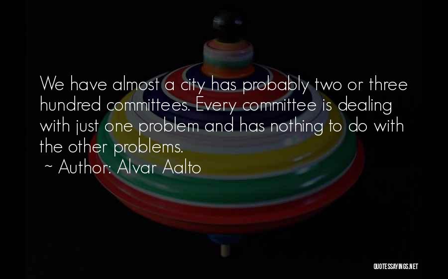 Dealing With Problems Quotes By Alvar Aalto